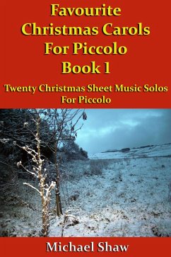 Favourite Christmas Carols For Piccolo Book 1 (Beginners Christmas Carols For Woodwind Instruments, #27) (eBook, ePUB) - Shaw, Michael