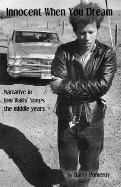 Innocent When You Dream: Narrative in Tom Waits' Songs - the middle years (eBook, ePUB) - Pomeroy, Barry