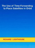 The Use of Time-Forwarding to Place Satellites in Orbit (eBook, ePUB)