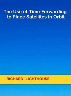 The Use of Time-Forwarding to Place Satellites in Orbit (eBook, ePUB) - Lighthouse, Richard