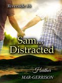 Sam... Distracted (Riverside, #6) (eBook, ePUB) Sam... Distracted (Riverside, #6) (eBook, ePUB)