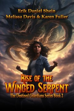 Rise of the Winged Serpent (The Destined Guardian Series, #2) (eBook, ePUB) - Shein, Erik Daniel; Davis, Melissa; Fuller, Karen