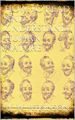 How to Read and Understand Human Nature (eBook, ePUB) - Walker Atkinson, William