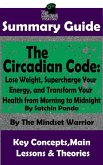 Summary Guide: The Circadian Code: Lose Weight, Supercharge Your Energy, and Transform Your Health from Morning to Midnight: By Satchin Panda   The Mindset Warrior Summary Guide (( Longevity, Disease Prevention, Sleep Disorders, Neuroscience )) (eBook, ePUB)