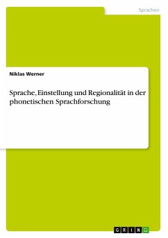 Sprache, Einstellung und Regionalität in der phonetischen Sprachforschung - Werner, Niklas