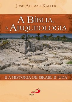 A Bíblia, a arqueologia e a história de Israel e Judá (eBook, ePUB) - Kaefer, José Ademar