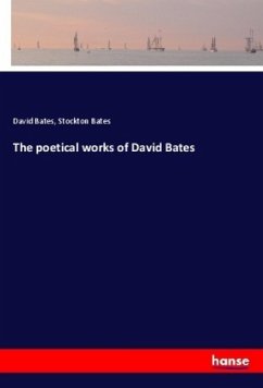 The poetical works of David Bates - Bates, David;Bates, Stockton