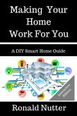 Making Your Home Work For You (A DIY Smart Home Guide, #1) (eBook, ePUB)
