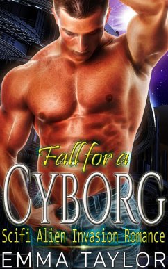 Cover Fall for a Cyborg - Scifi Alien Invasion Romance (eBook, ePUB)