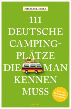 111 deutsche Campingplätze, die man kennen muss - Moll, Michael