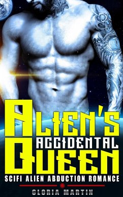 Alien's Accidental Queen - Scifi Alien Abduction Romance (eBook, ePUB) - Martin, Gloria