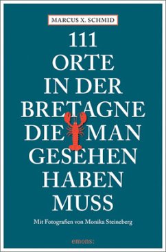 111 Orte in der Bretagne, die man gesehen haben muss - Schmid, Marcus X.