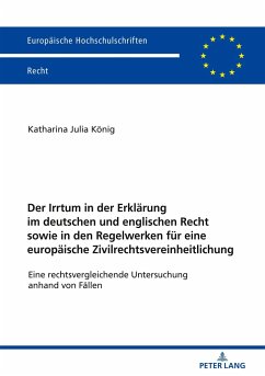 Der Irrtum in der Erklärung im deutschen und englischen Recht sowie in den Regelwerken für eine europäische Zivilrechtsvereinheitlichung - König, Katharina Julia