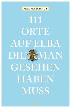 111 Orte auf Elba, die man gesehen haben muss - Fleschhut, Max