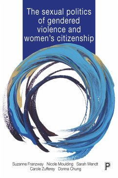 The Sexual Politics of Gendered Violence and Women's Citizenship (eBook, ePUB) - Franzway, Suzanne; Moulding, Nicole; Wendt, Sarah; Zufferey, Carole; Chung, Donna