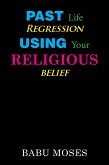 Past Life Regression Using Your Religious Belief (eBook, ePUB)