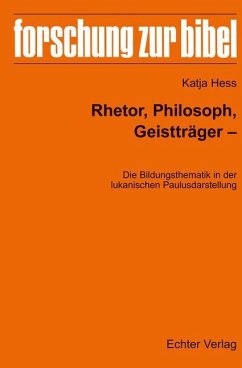 Rhetor, Philosoph, Geistträger - Die Bildungsthematik in der lukanischen Paulusdarstellung - Hess, Katja