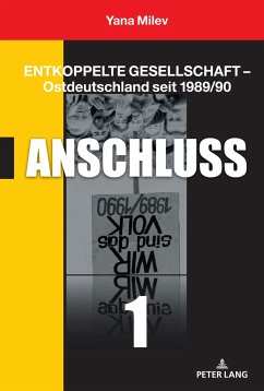 Entkoppelte Gesellschaft ¿ Ostdeutschland seit 1989/90 - Milev, Yana