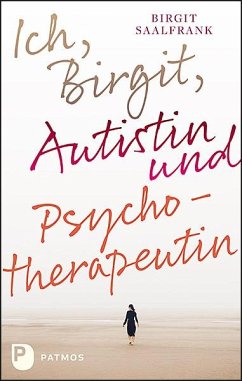 Ich, Birgit, Autistin und Psychotherapeutin - Saalfrank, Birgit