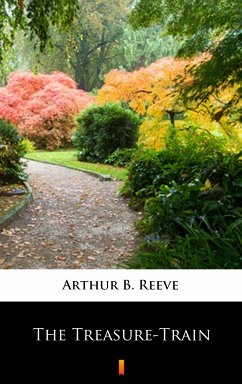 The Treasure-Train (eBook, ePUB) - Reeve, Arthur B.