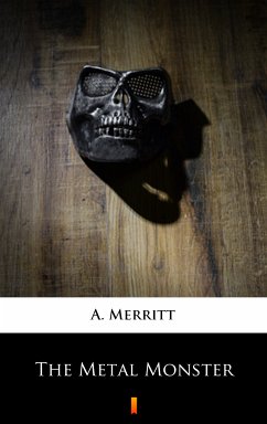 The Metal Monster (eBook, ePUB) - Merritt, A.