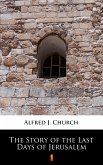 The Story of the Last Days of Jerusalem (eBook, ePUB)