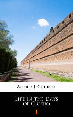 Life in the Days of Cicero (eBook, ePUB) - Church, Alfred J.