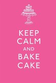 Keep Calm and Bake Cake Keep Calm and Bake Cake