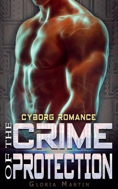 Cover The Crime of Protection - Scifi Alien Cyborg Romance (eBook, ePUB)