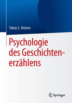 Psychologie des Geschichtenerzählens (eBook, PDF) - Breiner, Tobias C.
