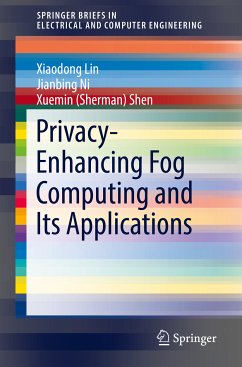 Privacy-Enhancing Fog Computing and Its Applications (eBook, PDF) - Lin, Xiaodong; Ni, Jianbing; Shen, Xuemin (Sherman)