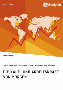 Die Kauf- und Arbeitskraft von morgen. Wie Unternehmen die Generation Z ansprechen können (eBook, PDF) - Stommel, Lara