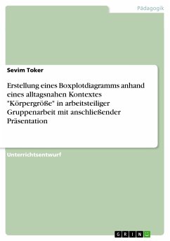 Erstellung eines Boxplotdiagramms anhand eines alltagsnahen Kontextes "Körpergröße" in arbeitsteiliger Gruppenarbeit mit anschließender Präsentation (eBook, PDF)