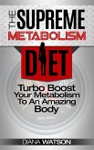 Metabolism Diet: Supreme Turbo Boost Your Metabolism To An Amazing Body: The Ultimate Metabolism Plan and Metabolic Typing Diet - Complete With Intermittent Fasting For Weight Loss & Fat Loss (eBook, ePUB)