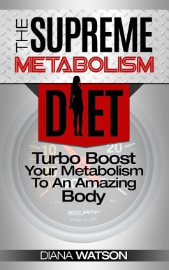 Metabolism Diet: Supreme Turbo Boost Your Metabolism To An Amazing Body: The Ultimate Metabolism Plan and Metabolic Typing Diet - Complete With Intermittent Fasting For Weight Loss & Fat Loss (eBook, ePUB) - Watson, Diana