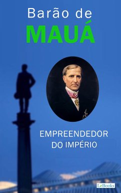 Barão de Mauá: Empreendedor do Império (eBook, ePUB) - Edições LeBooks