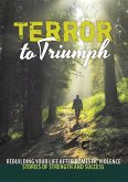 Terror to Triumph: Rebuilding Your Life After Domestic Violence - Stories of Strength and Success (eBook, ePUB)