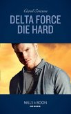 Delta Force Die Hard (Mills & Boon Heroes) (eBook, ePUB)
