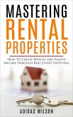 Mastering Rental Properties - How to Create Wealth and Passive Income Through Real Estate Investing (eBook, ePUB)