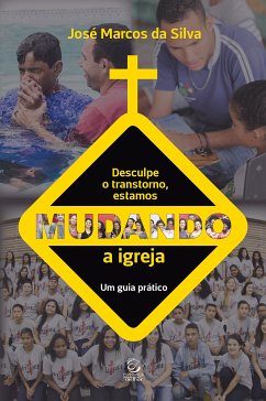 Desculpe o transtorno, estamos mudando a igreja (eBook, ePUB) - da Silva, José Marcos