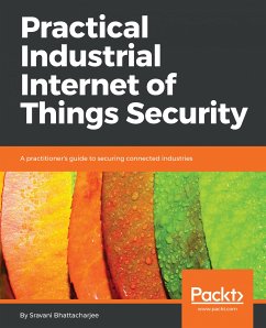 Practical Industrial Internet of Things Security (eBook, ePUB) - Bhattacharjee, Sravani