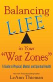 Balancing Life in Your War Zones: A Guide to Physical, Mental, and Spiritual Health (eBook, ePUB)