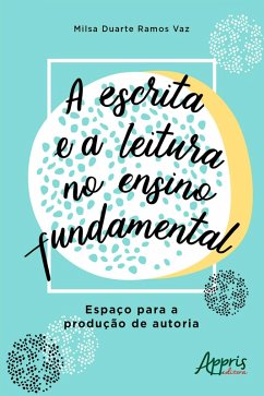 A Escrita e a Leitura no Ensino Fundamental: Espaço para a Produção de Autoria (eBook, ePUB) - Vaz, Milsa Duarte Ramos