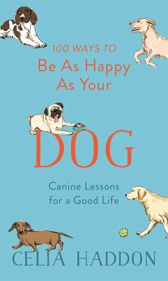 100 Ways to Be As Happy As Your Dog (eBook, ePUB) - Haddon, Celia
