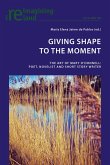 Giving Shape to the Moment (eBook, ePUB)