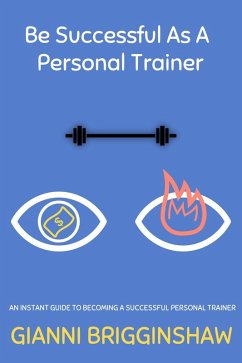 Be Succesful As A Personal Trainer (eBook, ePUB) - Brigginshaw, Gianni