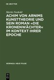 Achim von Arnims Kunsttheorie und sein Roman »Die Kronenwächter« im Kontext ihrer Epoche (eBook, PDF)