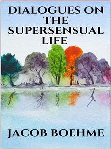 Dialogues on the Supersensual Life (eBook, ePUB) - Boehme, Jacob