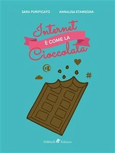 Internet è come la cioccolata (eBook, ePUB) - Stamegna, Annalisa