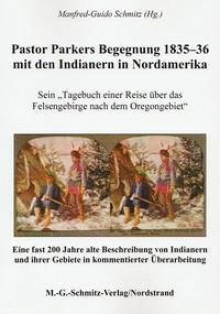 Pastor Parkers Begegnung 1835-36 mit den Indianern in Nordamerika - Schmitz, Manfred-Guido